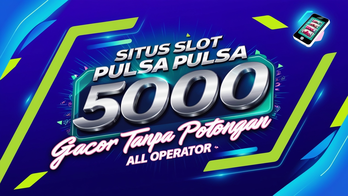 Situs slot pulsa 5000 gacor tanpa potongan all operator